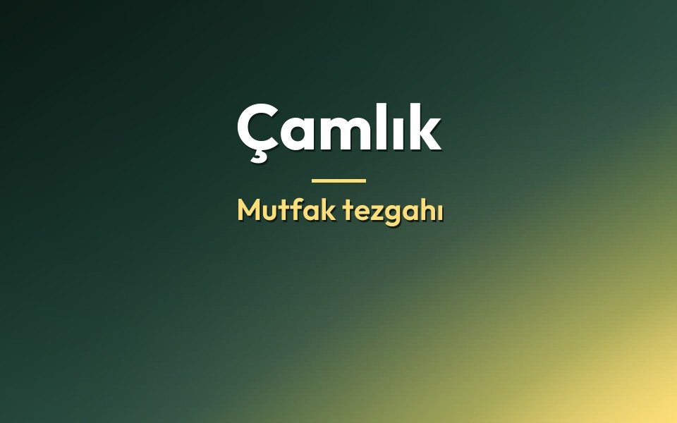 Çamlık Mutfak tezgahı