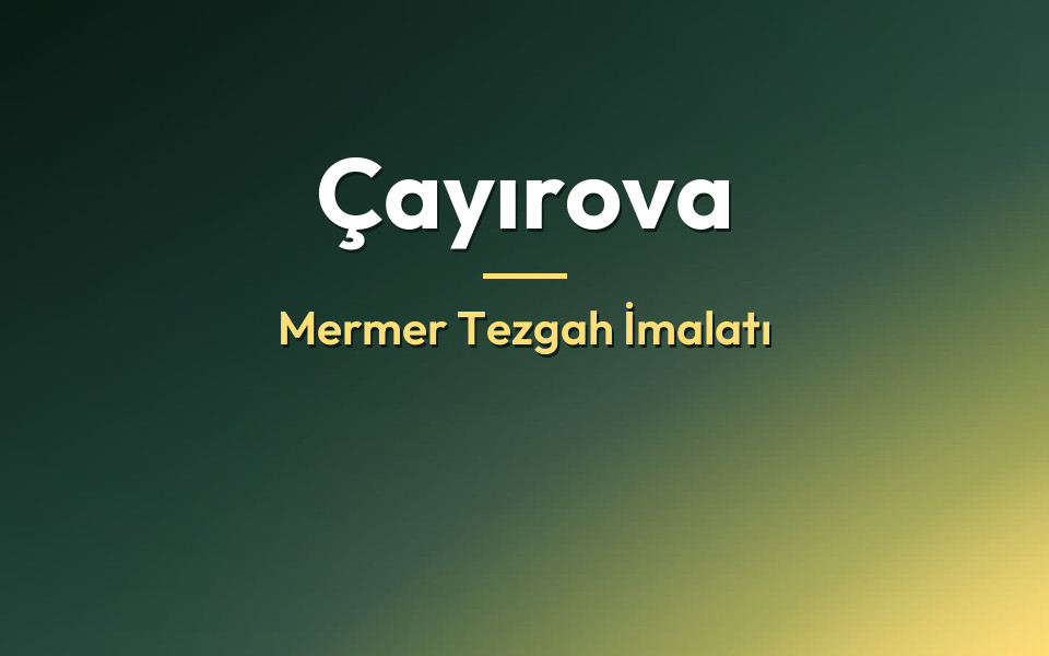 Çayırova Mermer Tezgah İmalatı