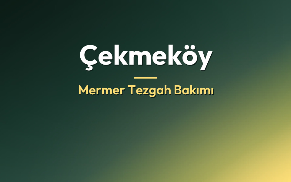 Çekmeköy Mermer Tezgah Bakımı