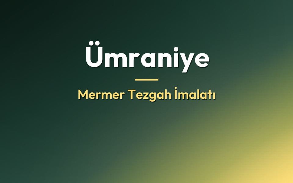Ümraniye Mermer Tezgah İmalatı