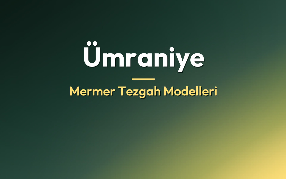 Ümraniye Mermer Tezgah Modelleri