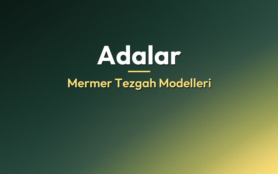 Adalar Mermer Tezgah Modelleri