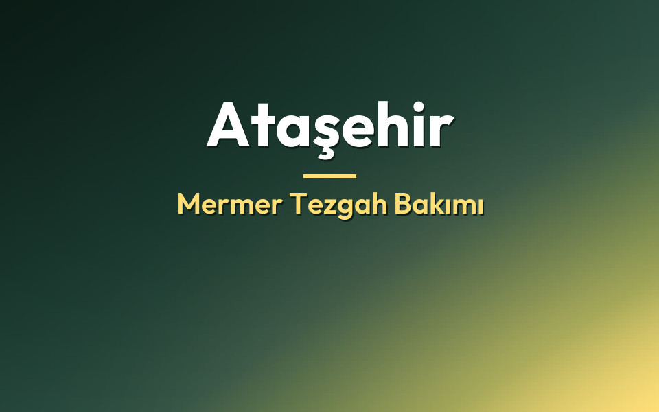 Ataşehir Mermer Tezgah Bakımı