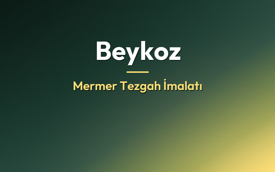 Beykoz Mermer Tezgah İmalatı