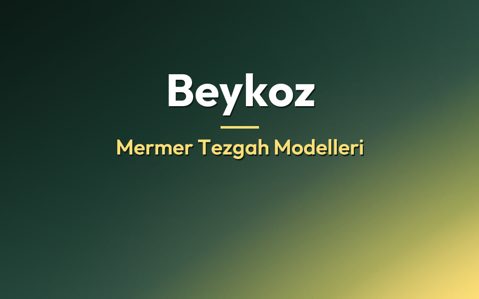 Beykoz Mermer Tezgah Modelleri