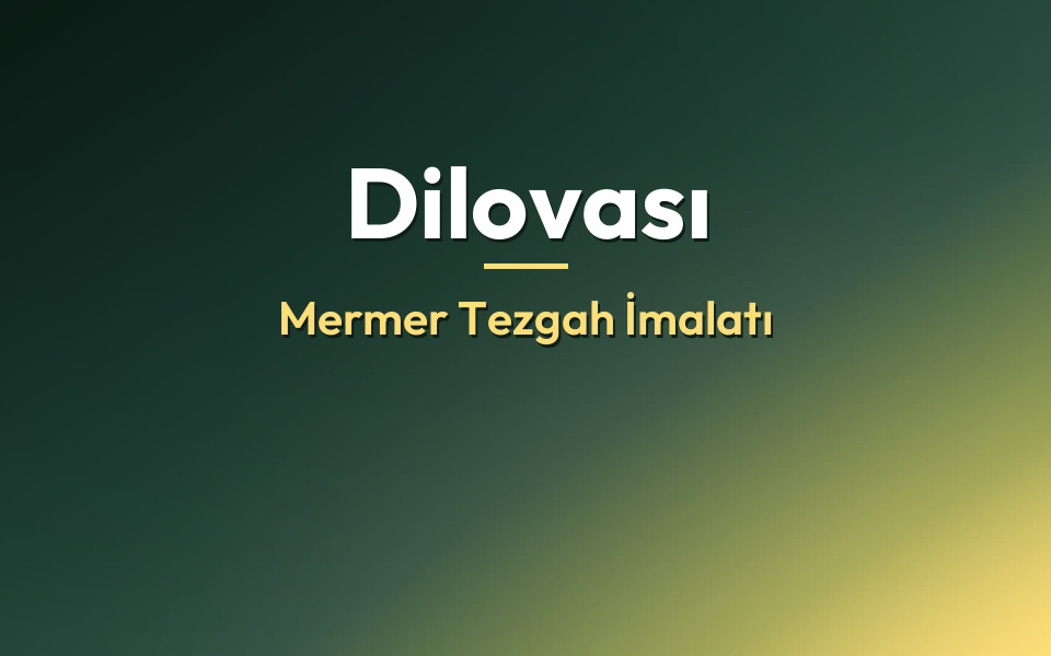 Dilovası Mermer Tezgah İmalatı