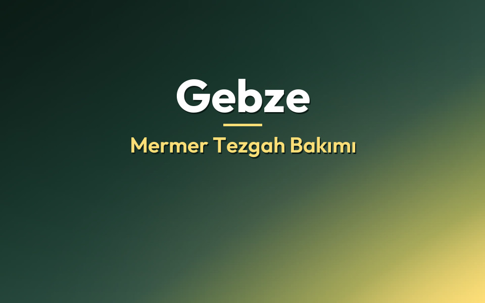 Gebze Mermer Tezgah Bakımı