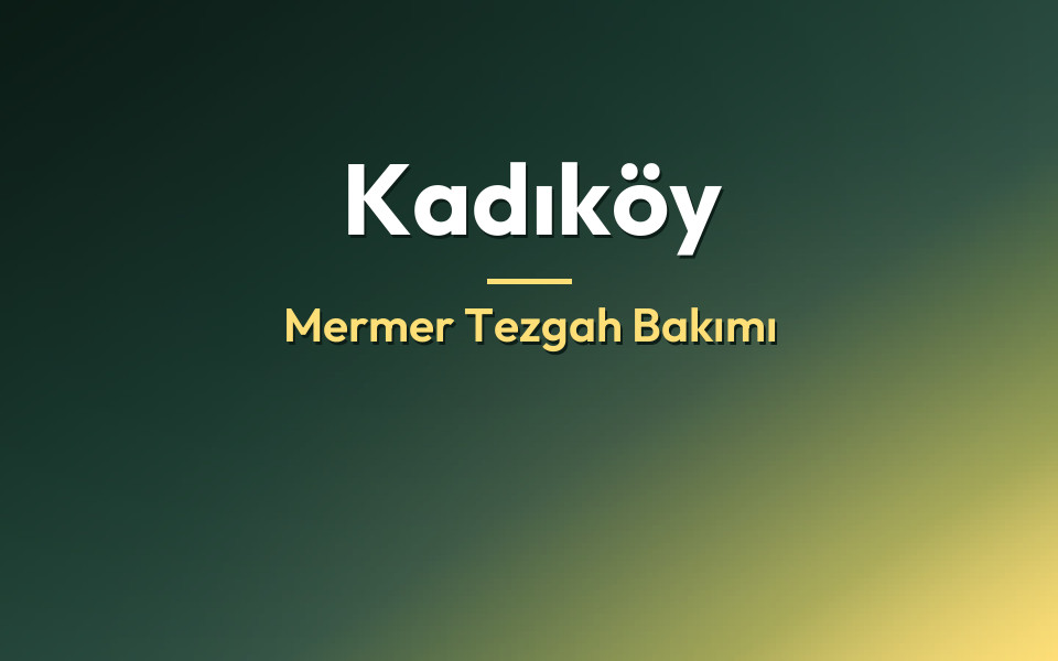 Kadıköy Mermer Tezgah Bakımı