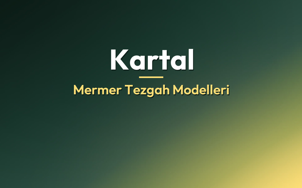 Kartal Mermer Tezgah Modelleri