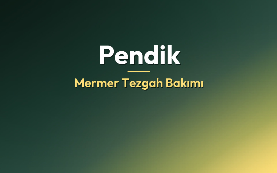 Pendik Mermer Tezgah Bakımı