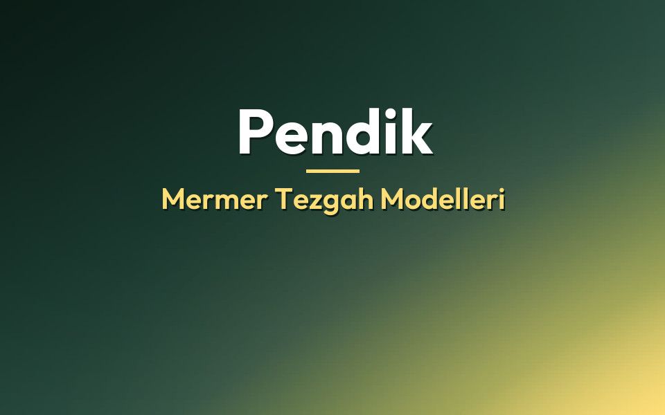 Pendik Mermer Tezgah Modelleri