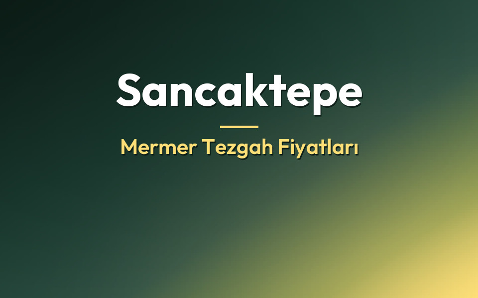 Sancaktepe Mermer Tezgah Fiyatları