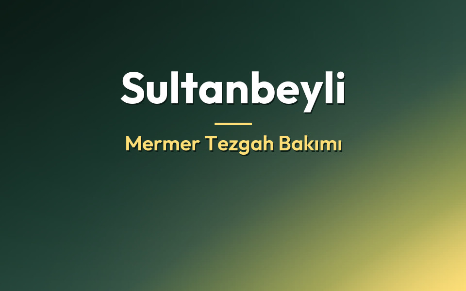 Sultanbeyli Mermer Tezgah Bakımı
