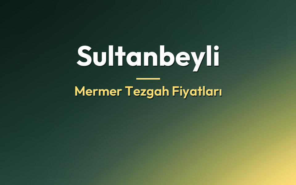 Sultanbeyli Mermer Tezgah Fiyatları