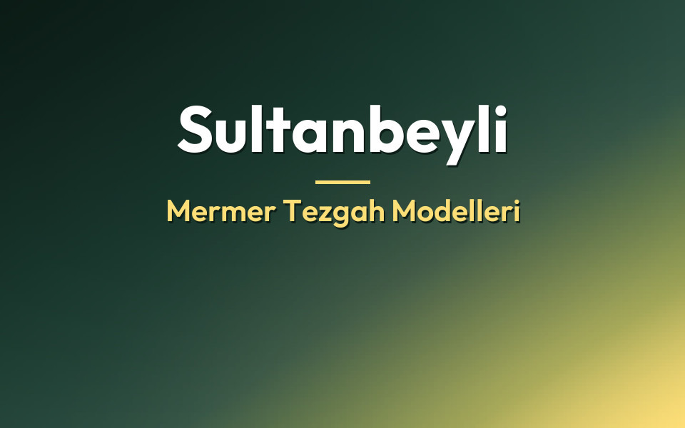 Sultanbeyli Mermer Tezgah Modelleri