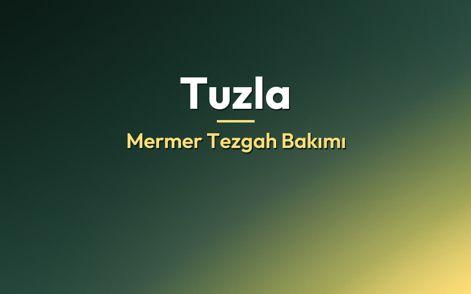 Tuzla Mermer Tezgah Bakımı